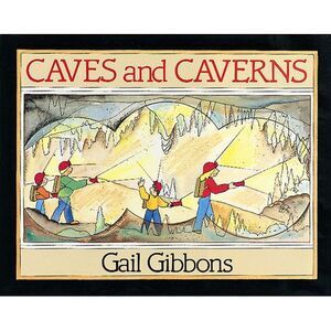 Caves and Caverns -- Gail Gibbons